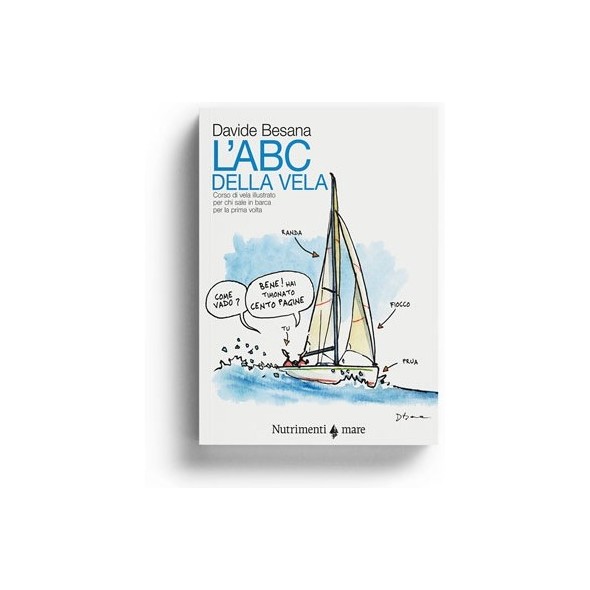 L’ABC della vela - Corso di vela illustrato per chi sale in barca per la prima volta